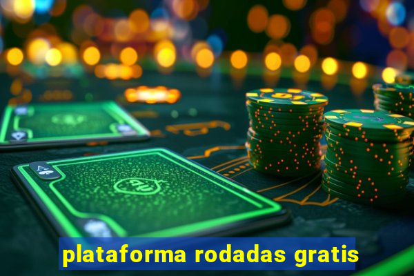 plataforma rodadas gratis